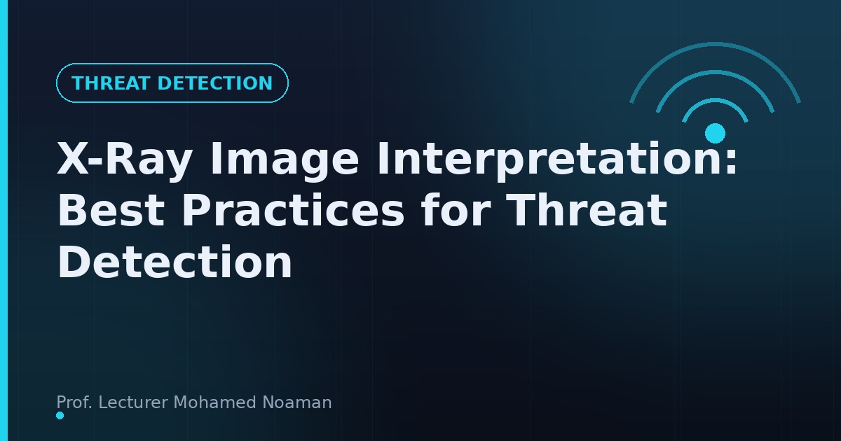 X-Ray Image Interpretation: Best Practices for Threat Detection